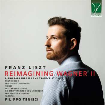 CD Franz Liszt: Reimagining Wagner II (Piano Paraphrases And Transcriptions)