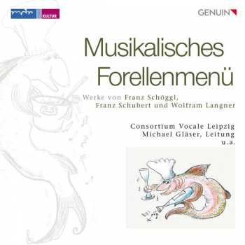 Album Franz Schöggl: Consortium Vocale Leipzig - Musikalisches Forellenmenü