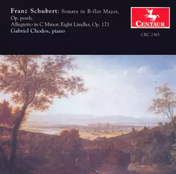 Sonata In B-flat Major, Op. Posth.; Allegretto In C Minor; Eight Ländler, Op. 171