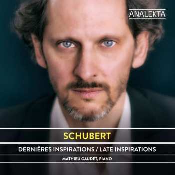 CD Franz Schubert: Dernières Inspirations / Late Inspirations