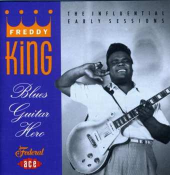 CD Freddie King: Blues Guitar Hero: The Influential Early Sessions