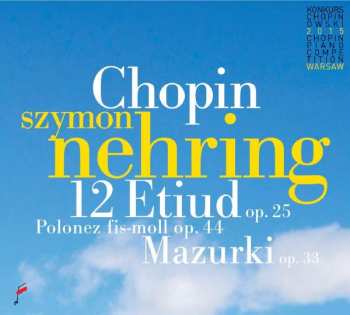 CD Szymon Nehring: Chopin 12 Etiud Op.25 Polonez Fis-moll Op.44 Mazurki Op.33