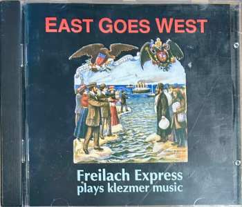 CD Freilach Express: East Goes West (Freilach Express Plays Klezmer Music)