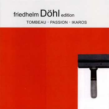 Album Friedhelm Döhl: TOMBEAU - PASSION - IKAROS