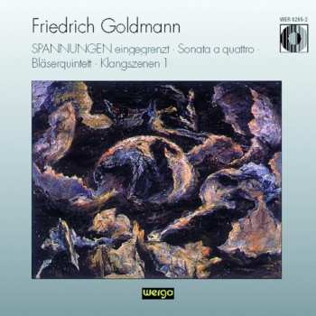 Album Friedrich Goldmann: SPANNUNGEN eingegrenzt / Sonata A Quattro / Bläserquintett / Klangszenen 1