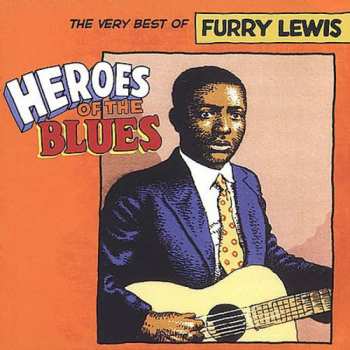 Album Furry Lewis: Heroes Of The Blues: The Very Best Of Furry Lewis