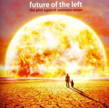 Future Of The Left: The Plot Against Common Sense