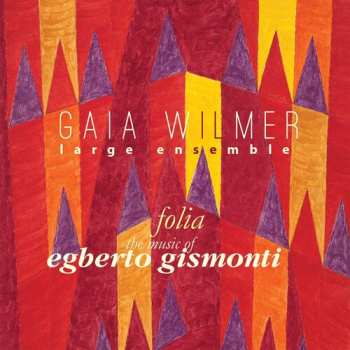Album Gaia Wilmer Large Ensemble: Folia (The Music Of Egberto Gismonti)