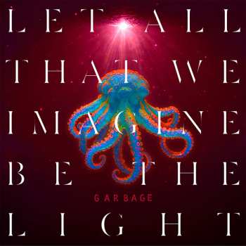 Album Garbage: Let All That We Imagine Be The Light
