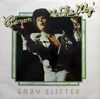 Gary Glitter: Remember Me This Way