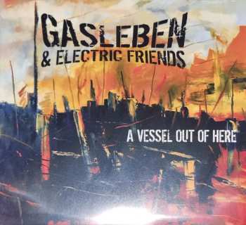 CD Gasleben & Electric Friends: A Vessel Out Of Here