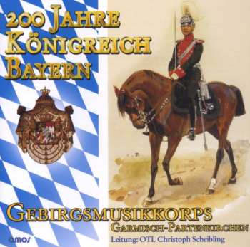 CD Gebirgsmusikkorps Der Bundeswehr Garmisch-partenkirchen: 200 Jahre Königreich Bayern