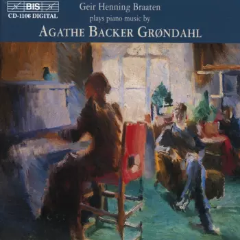 Geir Henning Braaten Plays Piano Music By Agathe Backer Grøndahl
