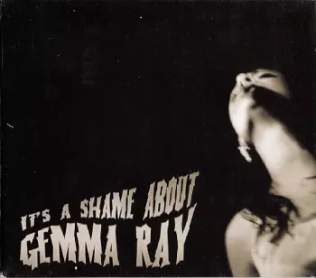 It's A Shame About Gemma Ray