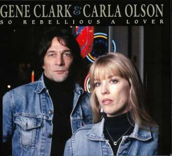 CD Gene Clark: So Rebellious A Lover