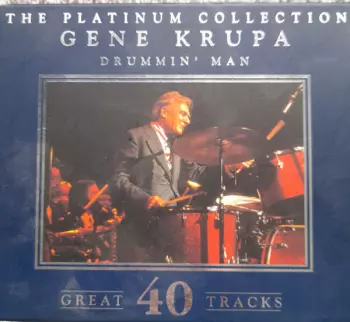 The Platinum Collection Gene Krupa Drummin' Man Great 40 Tracks