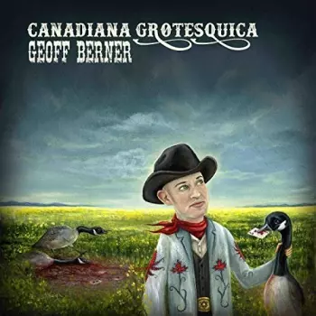 Geoff Berner: Canadiana Grotesquica