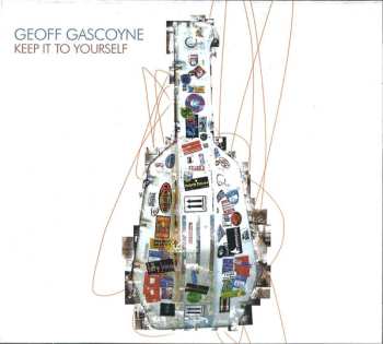 CD Geoff Gascoyne: Keep It To Yourself