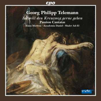 CD Georg Philipp Telemann: Ich Will Den Kreuzweg Gerne Gehen (Passion Cantatas)