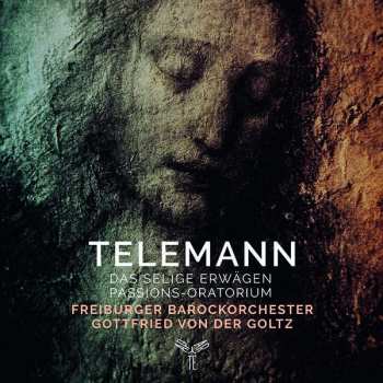 Album Freiburger Barockorchester: Selige Erwägen · Passions-Oratorium