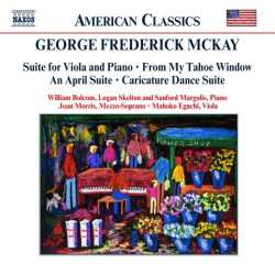 CD George Frederick McKay: Suite For Viola And Piano, From My Tahoe Window, An April Suite, Caricature Dance Suite