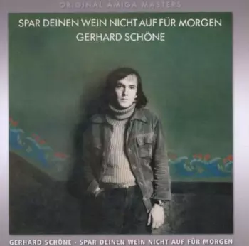 Gerhard Schöne: Spar Deinen Wein Nicht Auf Für Morgen