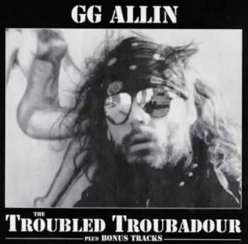CD GG Allin: The Troubled Troubadour plus Bonus Tracks