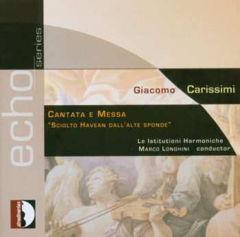 CD Giacomo Carissimi: Cantata E Messa - "Sciolto Havean Dall'Alte Sponde"