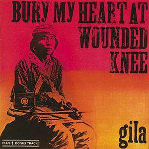 CD Gila: Bury My Heart At Wounded Knee