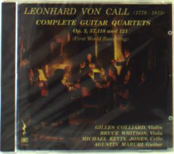 Album Bruce Whitson: Leonhard Von Call (1779-1815): Complete Guitar Quartets Op. 3, 57, 118 And 121 (First World Recording)