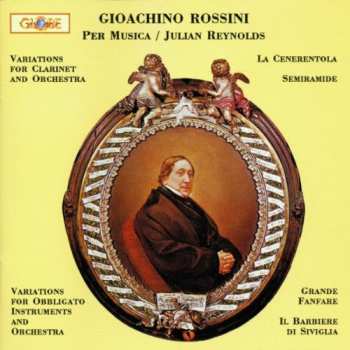 Album Gioacchino Rossini: Variations For Clarinet And Orchestra / La Cenerentola / Semiramide / Variations For Obbligato Instruments And Orchestra / Grande Fanfare / Il Barbiere di Siviglia