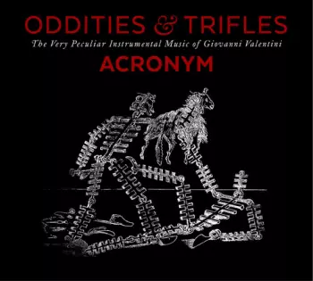 Giovanni Valentini: Oddities & Trifles: The Very Peculiar Instrumental Music of Giovanni Valentini
