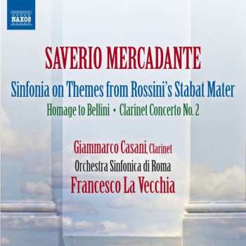 CD Giuseppe Saverio Mercadante: Sinfonia On Themes From Rossini's Stabat Mater - Hommage To Bellini - Clarinet Concerto No.2
