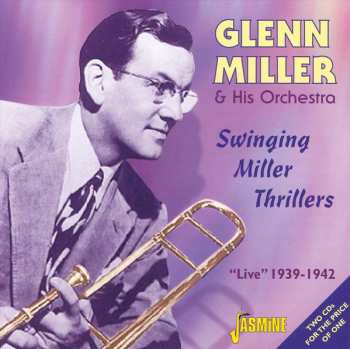 2CD Glenn Miller And His Orchestra: Swinging Miller Thrillers: "Live" 1939-1942
