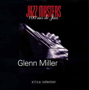 Album Glenn Miller: Jazz Masters (100 Ans De Jazz)