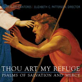 Album Gloriae Dei Cantores: Thou Art My Refuge (Psalms Of Salvation And Mercy)