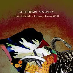 Goldheart Assembly: Last Decade / Going Down Well
