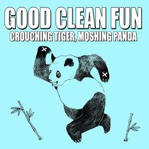 CD Good Clean Fun: Crouching Tiger, Moshing Panda