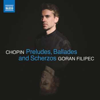 CD Goran Filipec: Chopin: Preludes Ballades & Scherzos