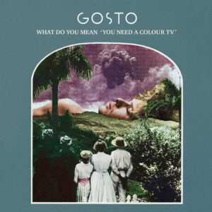LP Gosto: What Do You Mean 'You Need A Colour TV' NUM | LTD