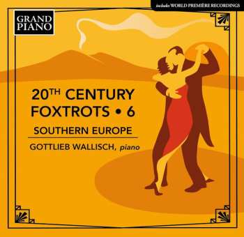 CD Gottlieb Wallisch: 20th Century Foxtrots • 6: Southern Europe