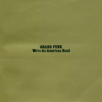 Grand Funk Railroad: We're An American Band