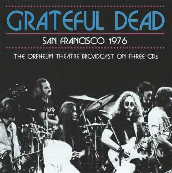 Album The Grateful Dead: San Francisco 1976 (The Orpheum Theatre Broadcast On Three CDs)