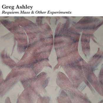 Album Greg Ashley: Requiem Mass & Other Experiments