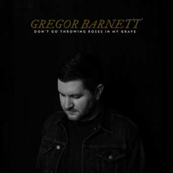 CD Greg Barnett: Don't Go Throwing Roses In My Grave