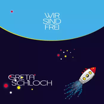 Greta Schloch: Wir Sind Frei