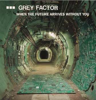 Album Grey Factor: When The Future Arrives Without You