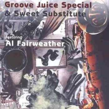 Album Groove Juice Special: Groove Juice Special & Sweet Substitute Featuring Al Fairweather