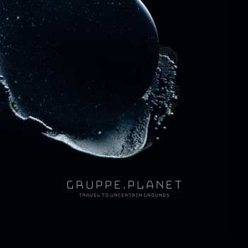 2LP Gruppe Planet: Travel To Uncertain Grounds CLR | LTD