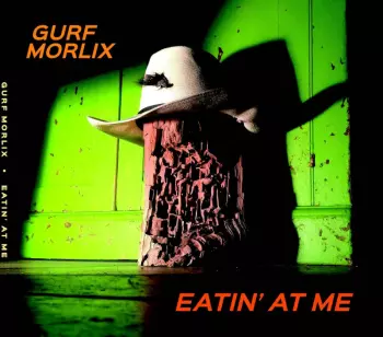 Gurf Morlix: Eatin' At Me